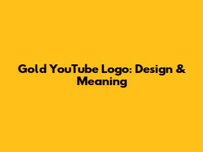 Gold YouTube Logo: Design & Meaning