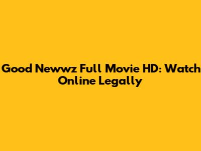 Good Newwz Full Movie HD: Watch Online Legally