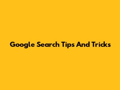 Google Search Tips And Tricks
