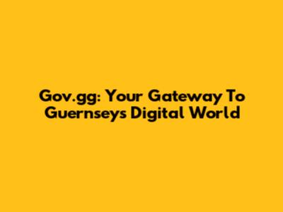 Gov.gg: Your Gateway To Guernsey's Digital World