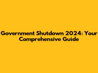 Government Shutdown 2024: Your Comprehensive Guide