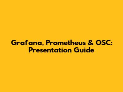 Grafana, Prometheus & OSC: Presentation Guide