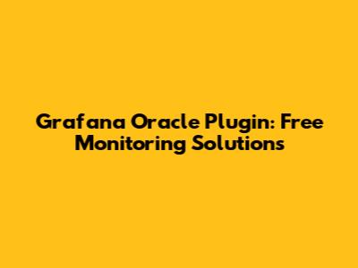 Grafana Oracle Plugin: Free Monitoring Solutions