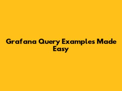 Grafana Query Examples Made Easy