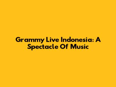 Grammy Live Indonesia: A Spectacle Of Music