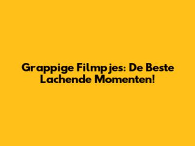 Grappige Filmpjes: De Beste Lachende Momenten!