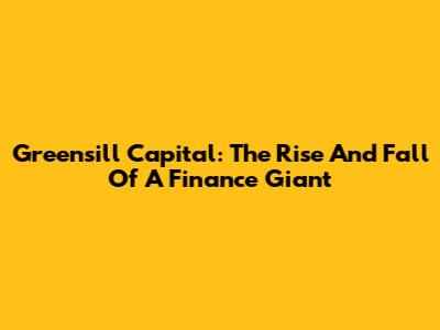 Greensill Capital: The Rise And Fall Of A Finance Giant