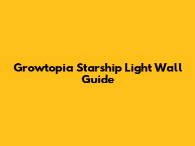 Growtopia Starship Light Wall Guide