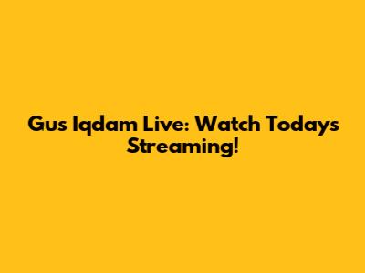 Gus Iqdam Live: Watch Today's Streaming!