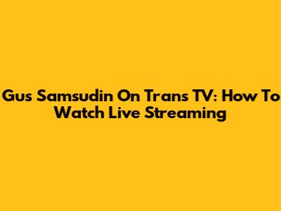 Gus Samsudin On Trans TV: How To Watch Live Streaming