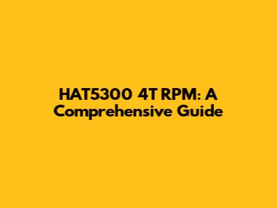 HAT5300 4T RPM: A Comprehensive Guide