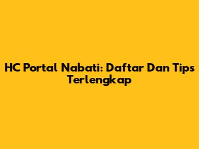 HC Portal Nabati: Daftar Dan Tips Terlengkap
