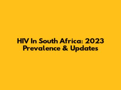 HIV In South Africa: 2023 Prevalence & Updates