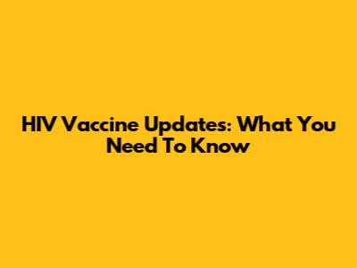HIV Vaccine Updates: What You Need To Know