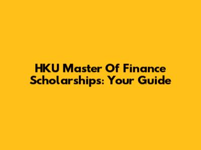 HKU Master Of Finance Scholarships: Your Guide