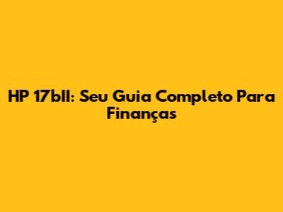 HP 17bII: Seu Guia Completo Para Finanças