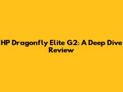 HP Dragonfly Elite G2: A Deep Dive Review