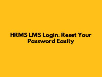 HRMS LMS Login: Reset Your Password Easily