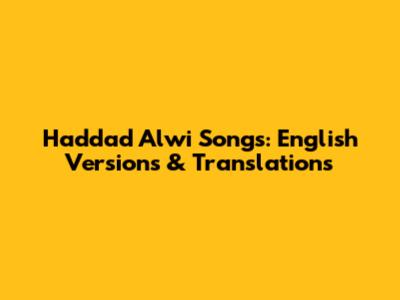 Haddad Alwi Songs: English Versions & Translations