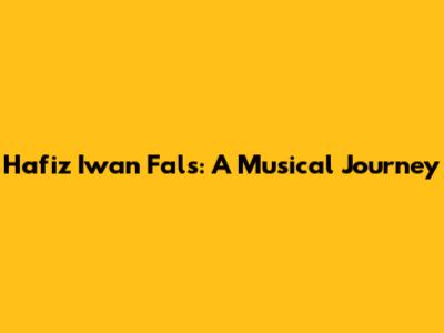 Hafiz Iwan Fals: A Musical Journey