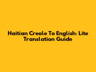 Haitian Creole To English: Lite Translation Guide