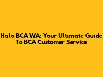 Halo BCA WA: Your Ultimate Guide To BCA Customer Service