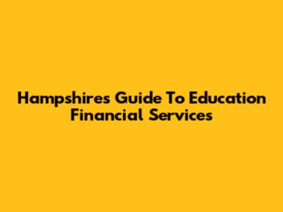 Hampshire's Guide To Education Financial Services