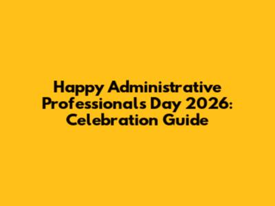 Happy Administrative Professionals Day 2026: Celebration Guide