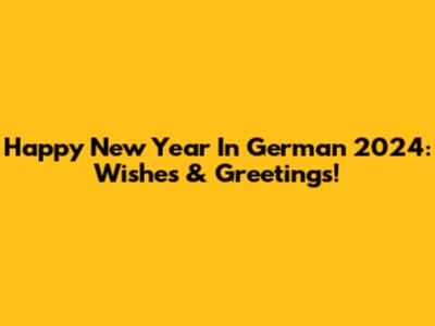 Happy New Year In German 2024: Wishes & Greetings!