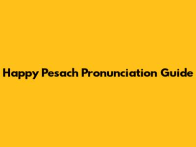 Happy Pesach Pronunciation Guide