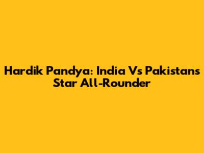 Hardik Pandya: India Vs Pakistan's Star All-Rounder