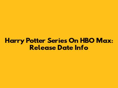 Harry Potter Series On HBO Max: Release Date Info