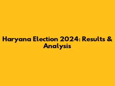 Haryana Election 2024: Results & Analysis