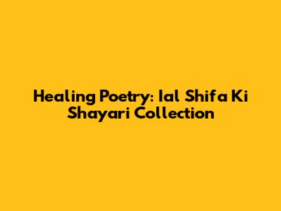 Healing Poetry: Ial Shifa Ki Shayari Collection