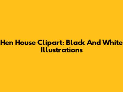 Hen House Clipart: Black And White Illustrations