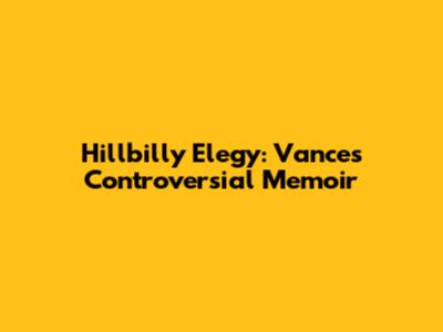 Hillbilly Elegy: Vance's Controversial Memoir