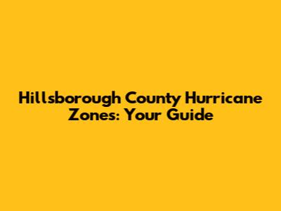 Hillsborough County Hurricane Zones: Your Guide