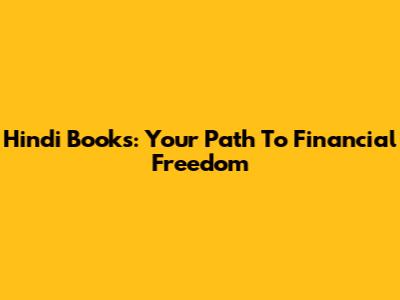 Hindi Books: Your Path To Financial Freedom