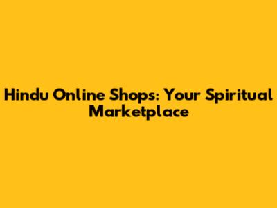Hindu Online Shops: Your Spiritual Marketplace
