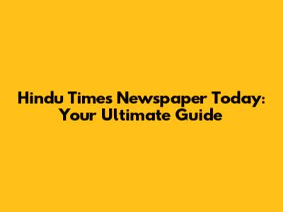Hindu Times Newspaper Today: Your Ultimate Guide