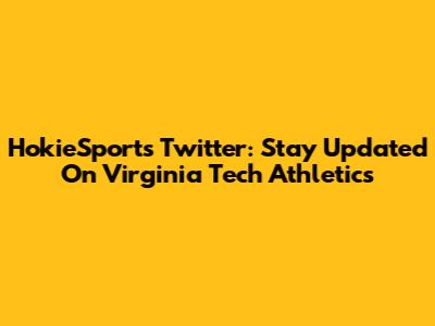 HokieSports Twitter: Stay Updated On Virginia Tech Athletics