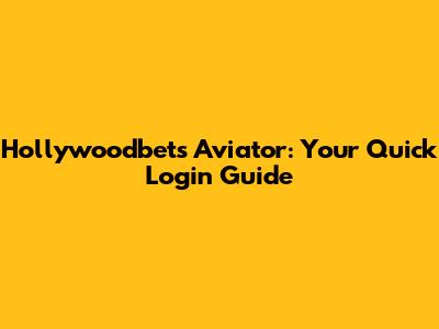 Hollywoodbets Aviator: Your Quick Login Guide