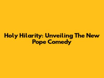 Holy Hilarity: Unveiling The New Pope Comedy