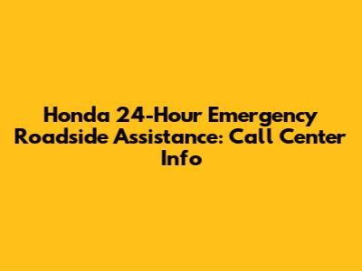 Honda 24-Hour Emergency Roadside Assistance: Call Center Info