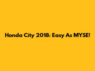 Honda City 2018: Easy As MYSE!