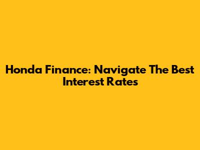 Honda Finance: Navigate The Best Interest Rates