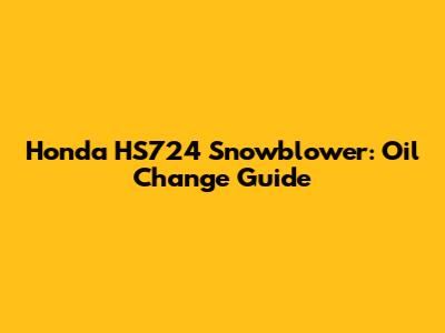 Honda HS724 Snowblower: Oil Change Guide