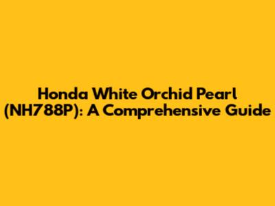 Honda White Orchid Pearl (NH788P): A Comprehensive Guide