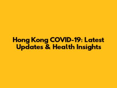 Hong Kong COVID-19: Latest Updates & Health Insights