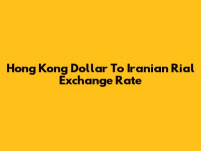 Hong Kong Dollar To Iranian Rial Exchange Rate